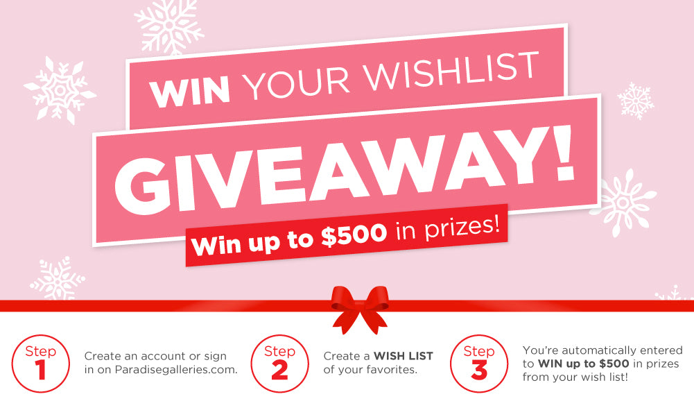 Paradise Galleries' 2023 Win Your Wish List GIVEAWAY