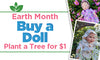 Earth Month: Buy a Doll, Plant a Tree for $1