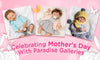 Celebrating Mother's Day Gift Guide - Paradise Galleries