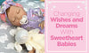 Changing Wishes & Dreams with Sweetheart Babies - Paradise Galleries