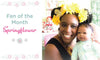 Fan of the Month - Springflower - Paradise Galleries