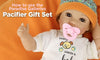 How to Use the Paradise Galleries Pacifier Gift Set - Paradise Galleries