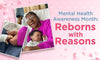 Mental Health Awareness Month: Reborns with Reasons - Paradise Galleries